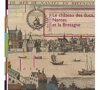 Le château des ducs, Nantes et la Bretagne