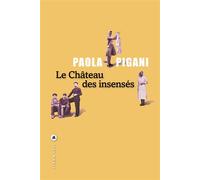 Le château des insensés - Paola Pigani - Liana levi - broché - Roman
