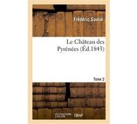 Le Château des Pyrénées. Tome 2 Frédéric Soulié (Auteur)