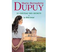 Marie-Bernadette Dupuy – Le Château des secrets, T1 : Le Rêve brisé – Broché