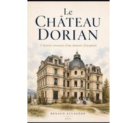 LE CHÂTEAU DORIAN À FRAISSES: L'histoire retrouvée d'une demeure d'exception