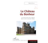 Le château du bonheur: La construction de la liberté dans la série Downton Abbey