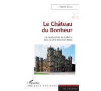 Le château du bonheur – La construction de la liberté dans la série Downton Abbey
