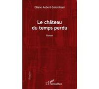 Le château du temps perdu Roman - Eliane Aubert-Colombani - L'harmattan - broché - Roman