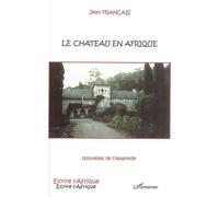 Le Château en Afrique Nouvelles de l'Atlantide - Jean Francais - L'harmattan - broché - Roman
