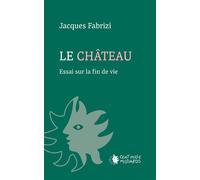 Le château Essai sur la fin de vie - Jacques Fabrizi - Cent Mille Milliards - broché - Essai