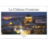 Le Château Frontenac (Calendrier mural 2026 DIN A3 vertical), CALVENDO calendrier mensuel: Le Château des châteaux, l'hôtel le plus photographié au monde !