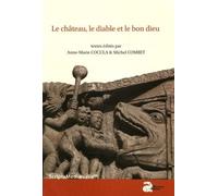 Le Château, Le Diable Et Le Bon Dieu - Actes Des Rencontres D'archéologie Et D'histoire En Périgord Les 25, 26 Et 27 Septembre 2015
