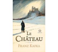 Le Château Nouvelle traduction française, édition intégrale d’un classique de la littérature mondiale - Franz Kafka (Novelaris) - Franz Kafka - Novelaris - ebook (ePub) - Livre