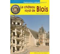 Le château royal de Blois - Pierre-Gilles Girault - Gisserot Editions - broché - Guide