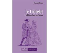 Le châtelet La Révolution en Savoie - Florence Arnoux - L'harmattan - broché - Roman
