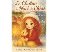 Le Chaton de Noël de Chloé: Conte de Noël illustré pour enfants de 4 à 7 ans, une histoire magique de gentillesse, d’amitié, de partage et d’un adorable chaton dans un village enneigé