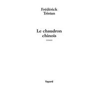 Le chaudron chinois - Frédérick Tristan - Fayard - broché - Roman