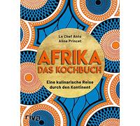 Le Chef Anto Al Afrika - Das Kochbuch: Eine kulinarische Reise durch den (Relié)