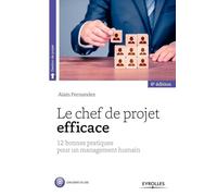 Le chef de projet efficace: 12 bonnes pratiques pour un management humain