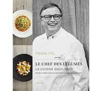 Le chef des légumes. La cuisine équilibrée: Recettes simples faisant la part belle aux légumes et aux fruits
