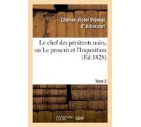 Le Chef Des Pénitens Noirs, Ou Le Proscrit Et L'inquisition. Tome 2