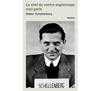 Walter Schellenberg – Le chef du contre-espionnage nazi parle 1933-1945 – Mémoires – Poche
