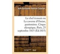 Le chef écossais ou La caverne d'Ossian, pantomime en 2 actes, à grand spectacle, avec un prologue Jean-Guillaume-Antoine Cuvelier (Auteur)