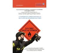 Le Chef Face Au Stress - L'expérience Opérationnelle Des Sapeurs-Pompiers De Paris