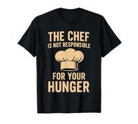 Le Chef n'est Pas Responsable de Votre Faim Cuisine Amusante T-Shirt