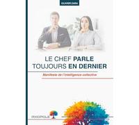 Le chef parle toujours en dernier: Manifeste de l'intelligence collective