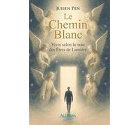 Le Chemin Blanc: Vivre selon la voie des Êtres de Lumière