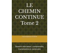 LE CHEMIN CONTINUE: Devenir éducateur, comprendre, transmettre et construire