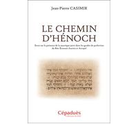 Le Chemin d’Hénoch. Essai sur la présence de la mystique juive dans les grades de perfection du Rite Écossais Ancien et Accepté