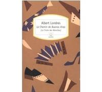 Le Chemin de Buenos Aires Albert Londres (Auteur)