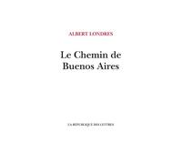 Le Chemin de Buenos Aires - Albert Londres - La Republique Des Lettres - broché - Roman