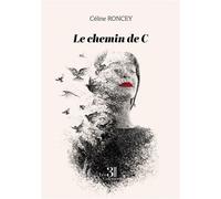 Le chemin de C - Céline Roncey - Trois Colonnes - broché - Essai