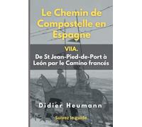 Le Chemin de Compostelle en Espagne. VIIA. De St Jean-Pied-de-Port à León par le Camino francés