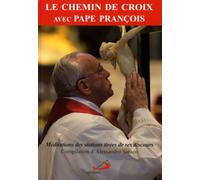 CHEMIN DE CROIX AVEC PAPE FRANCOIS (LE)