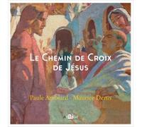 Le Chemin de Croix de Jésus Paule Amblard (Auteur), Maurice Denis (Auteur)