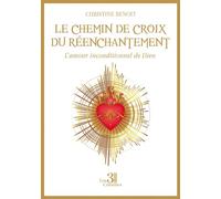 Le chemin de croix du réenchantement L'amour inconditionnel de Dieu - Christine Benoît - Trois Colonnes - broché - Essai