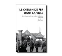 Le Chemin de fer dans la ville Gares et urbanisation au nord-est de Bruxelles 1850-1930 - Alix Sacré - Cfc Eds - relié - Beau livre