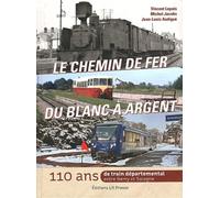 Le chemin de fer du Blanc à Argent: 110 ans de train départemental entre Berry et Sologne
