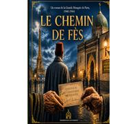 LE CHEMIN DE FÈS: Un roman de la Grande Mosquée de Paris, 1940-1944