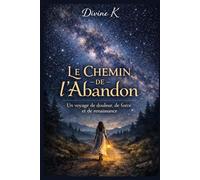 Le Chemin de l’abandon: Un voyage de douleur, de Foi et de Renaissance