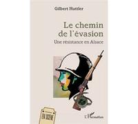 Le chemin de l’évasion Une résistance en Alsace - Gilbert Huttler - L'harmattan - broché - Théâtre