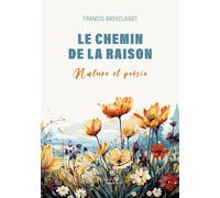 Le chemin de la raison Nature et poésie - Francis Baekelandt - Baudelaire - broché - Poésie