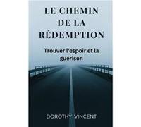 Le chemin de la redemption Trouver lespoir et la gurison - Dorothy Vincent - RWG Publishing - Livre en Anglais Dorothy VincentDorothy Vincent (Auteur)