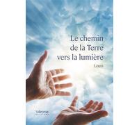 Le chemin de la Terre vers la lumière - Jeanne Henriette Louis - Verone Eds - broché - Témoignage