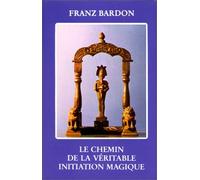 Le chemin de la véritable initiation magique de Bardon, Franz (2002) Broché