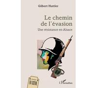 Le chemin de l’évasion Une résistance en Alsace - Gilbert Huttler - L'harmattan - broché - Théâtre