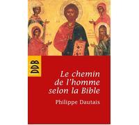Le chemin de l'homme selon la Bible Essai d'anthropologie judéo-chrétienne - Philippe Dautais - Desclée De Brouwer - broché - Essai