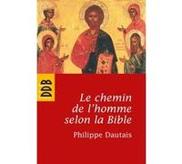 Le Chemin De L'homme Selon La Bible - Essai D'anthropologie Judéo-Chrétienne