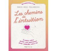 Les chemins de l'intuition - Écoutez votre petitevoix intérieure pour embellir votre vie