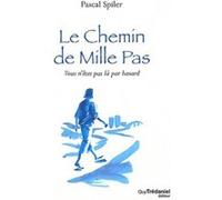 Le chemin de mille pas - Vous n'êtes pas là par hasard Pascal Spiler (Auteur)